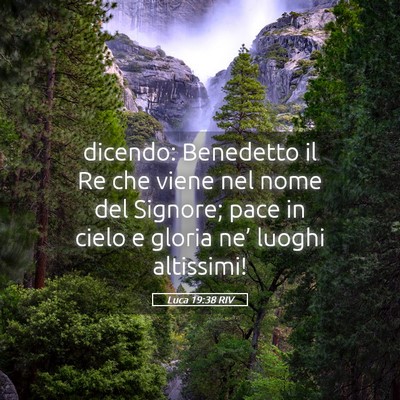 Picture 05 - Luca 19:38 RIV - dicendo: Benedetto il Re che viene nel nome del - Bible Verse Picture