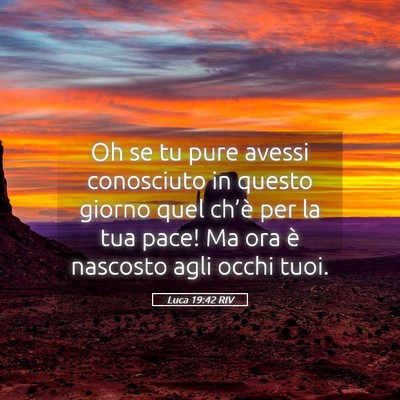 Picture 05 - Luca 19:42 RIV - Oh se tu pure avessi conosciuto in questo giorno - Bible Verse Picture
