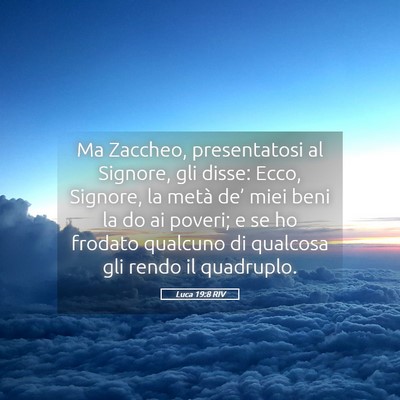 Picture 05 - Luca 19:8 RIV - Ma Zaccheo, presentatosi al Signore, gli disse: - Bible Verse Picture
