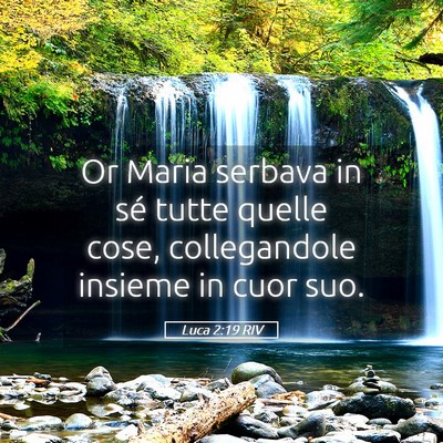 Picture 05 - Luca 2:19 RIV - Or Maria serbava in sé tutte quelle cose, - Bible Verse Picture