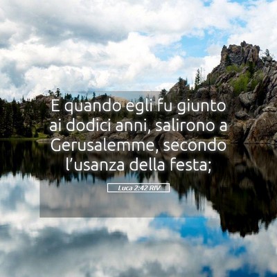 Picture 05 - Luca 2:42 RIV - E quando egli fu giunto ai dodici anni, salirono - Bible Verse Picture
