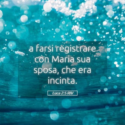 Picture 05 - Luca 2:5 RIV - a farsi registrare con Maria sua sposa, che era - Bible Verse Picture