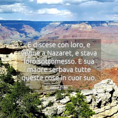 Picture 05 - Luca 2:51 RIV - E discese con loro, e venne a Nazaret, e stava - Bible Verse Picture