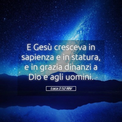 Picture 05 - Luca 2:52 RIV - E Gesù cresceva in sapienza e in statura, e in - Bible Verse Picture