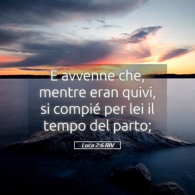 Picture 05 - Luca 2:6 RIV - E avvenne che, mentre eran quivi, si compié per - Bible Verse Picture