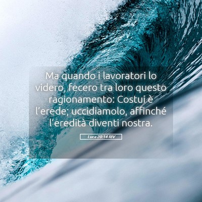 Picture 05 - Luca 20:14 RIV - Ma quando i lavoratori lo videro, fecero tra loro - Bible Verse Picture