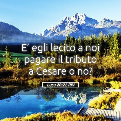 Picture 05 - Luca 20:22 RIV - E’ egli lecito a noi pagare il tributo a Cesare - Bible Verse Picture