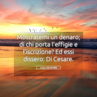 Picture 05 - Luca 20:24 RIV - Mostratemi un denaro; di chi porta l’effigie e - Bible Verse Picture