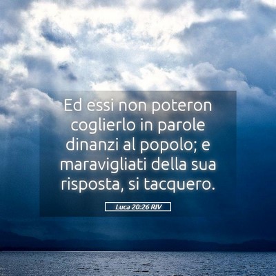 Picture 05 - Luca 20:26 RIV - Ed essi non poteron coglierlo in parole dinanzi - Bible Verse Picture