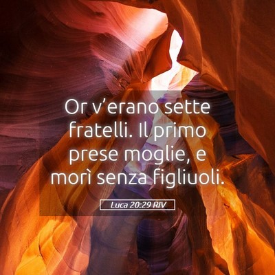 Picture 05 - Luca 20:29 RIV - Or v’erano sette fratelli. Il primo prese - Bible Verse Picture