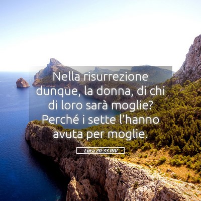 Picture 05 - Luca 20:33 RIV - Nella risurrezione dunque, la donna, di chi di - Bible Verse Picture