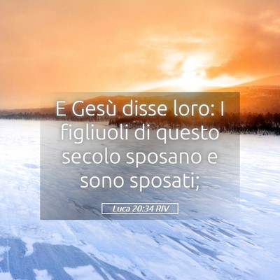 Picture 05 - Luca 20:34 RIV - E Gesù disse loro: I figliuoli di questo secolo - Bible Verse Picture