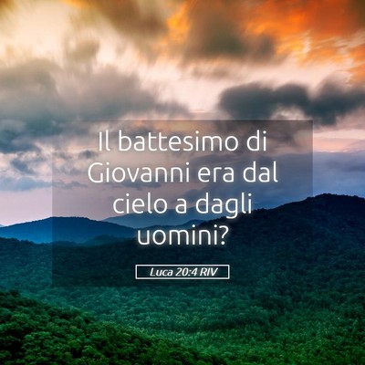 Picture 05 - Luca 20:4 RIV - Il battesimo di Giovanni era dal cielo a dagli - Bible Verse Picture