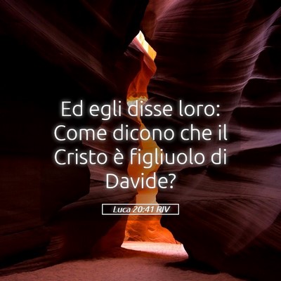 Picture 05 - Luca 20:41 RIV - Ed egli disse loro: Come dicono che il Cristo è - Bible Verse Picture
