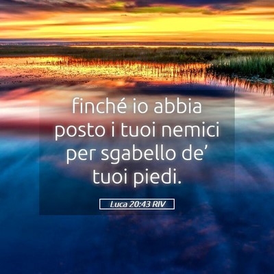 Picture 05 - Luca 20:43 RIV - finché io abbia posto i tuoi nemici per sgabello - Bible Verse Picture