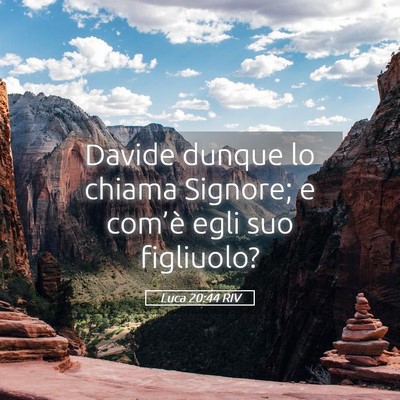 Picture 05 - Luca 20:44 RIV - Davide dunque lo chiama Signore; e com’è egli - Bible Verse Picture