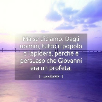 Picture 05 - Luca 20:6 RIV - Ma se diciamo: Dagli uomini, tutto il popolo ci - Bible Verse Picture