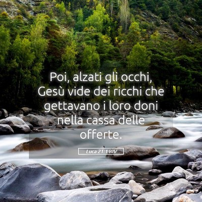 Picture 05 - Luca 21:1 RIV - Poi, alzati gli occhi, Gesù vide dei ricchi che - Bible Verse Picture
