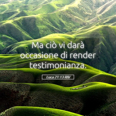 Picture 05 - Luca 21:13 RIV - Ma ciò vi darà occasione di render - Bible Verse Picture