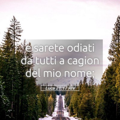 Picture 05 - Luca 21:17 RIV - e sarete odiati da tutti a cagion del mio - Bible Verse Picture