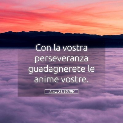 Picture 05 - Luca 21:19 RIV - Con la vostra perseveranza guadagnerete le anime - Bible Verse Picture