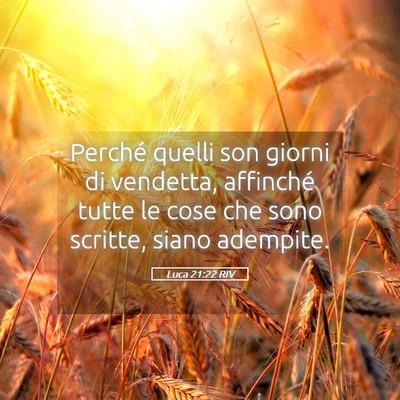 Picture 05 - Luca 21:22 RIV - Perché quelli son giorni di vendetta, affinché - Bible Verse Picture