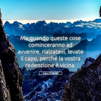 Picture 05 - Luca 21:28 RIV - Ma quando queste cose cominceranno ad avvenire, - Bible Verse Picture