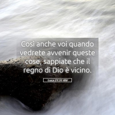 Picture 05 - Luca 21:31 RIV - Così anche voi quando vedrete avvenir queste - Bible Verse Picture