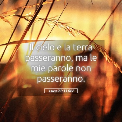Picture 05 - Luca 21:33 RIV - Il cielo e la terra passeranno, ma le mie parole - Bible Verse Picture