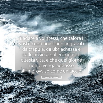 Picture 05 - Luca 21:34 RIV - Badate a voi stessi, che talora i vostri cuori - Bible Verse Picture