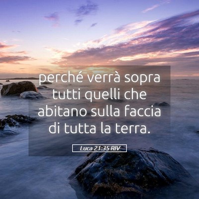 Picture 05 - Luca 21:35 RIV - perché verrà sopra tutti quelli che abitano - Bible Verse Picture