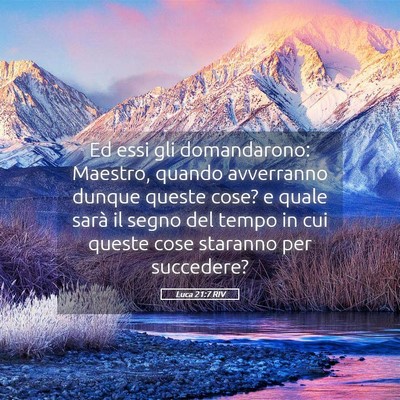 Picture 05 - Luca 21:7 RIV - Ed essi gli domandarono: Maestro, quando - Bible Verse Picture