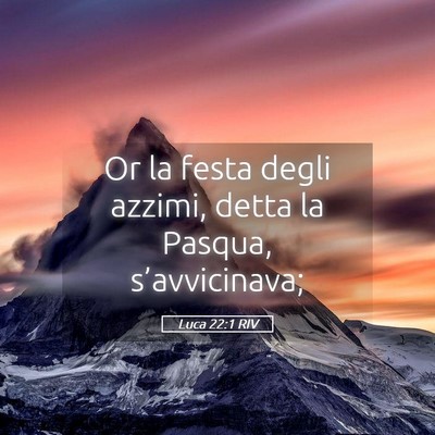 Picture 05 - Luca 22:1 RIV - Or la festa degli azzimi, detta la Pasqua, - Bible Verse Picture