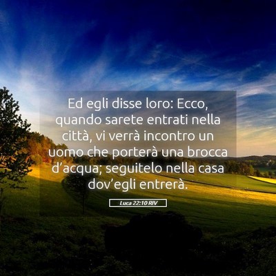 Picture 05 - Luca 22:10 RIV - Ed egli disse loro: Ecco, quando sarete entrati - Bible Verse Picture