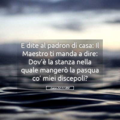 Picture 05 - Luca 22:11 RIV - E dite al padron di casa: Il Maestro ti manda a - Bible Verse Picture