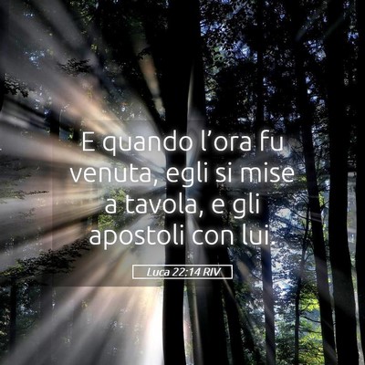 Picture 05 - Luca 22:14 RIV - E quando l’ora fu venuta, egli si mise a - Bible Verse Picture