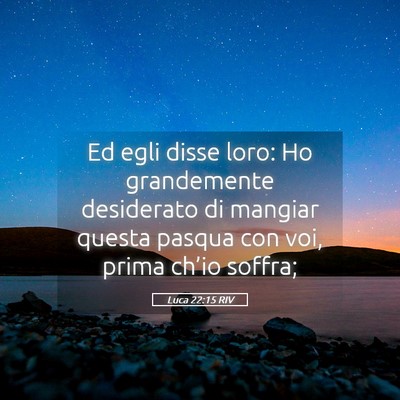 Picture 05 - Luca 22:15 RIV - Ed egli disse loro: Ho grandemente desiderato di - Bible Verse Picture