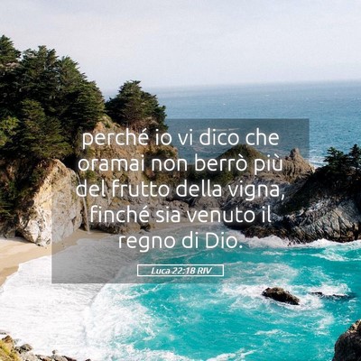 Picture 05 - Luca 22:18 RIV - perché io vi dico che oramai non berrò più del - Bible Verse Picture