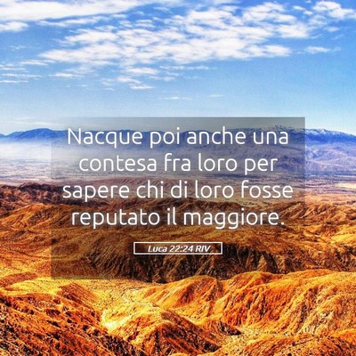 Picture 05 - Luca 22:24 RIV - Nacque poi anche una contesa fra loro per sapere - Bible Verse Picture