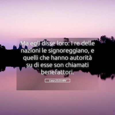 Picture 05 - Luca 22:25 RIV - Ma egli disse loro: I re delle nazioni le - Bible Verse Picture