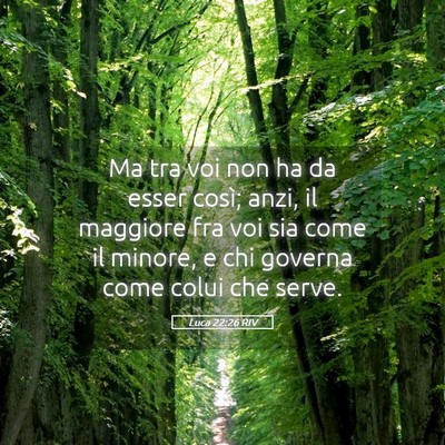 Picture 05 - Luca 22:26 RIV - Ma tra voi non ha da esser così; anzi, il - Bible Verse Picture