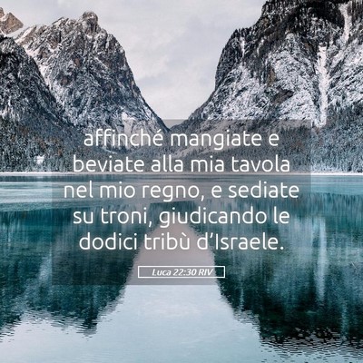Picture 05 - Luca 22:30 RIV - affinché mangiate e beviate alla mia tavola nel - Bible Verse Picture