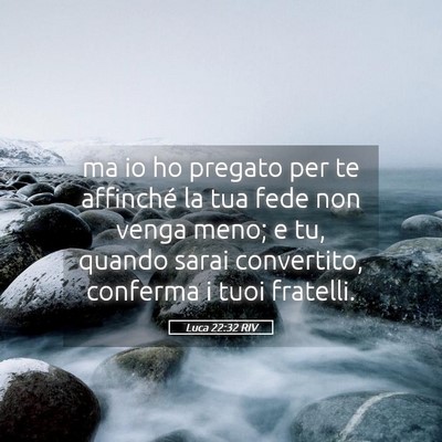 Picture 05 - Luca 22:32 RIV - ma io ho pregato per te affinché la tua fede non - Bible Verse Picture