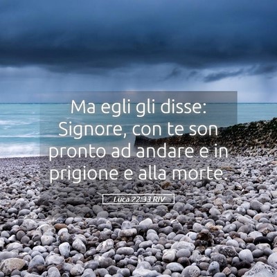 Picture 05 - Luca 22:33 RIV - Ma egli gli disse: Signore, con te son pronto ad - Bible Verse Picture