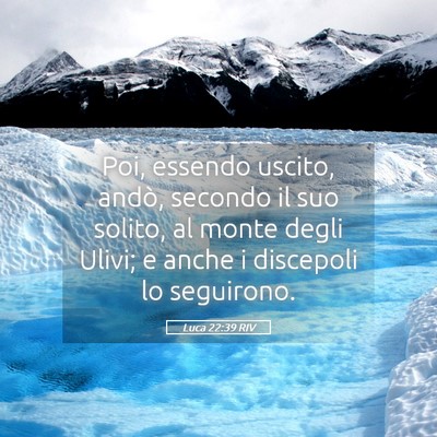 Picture 05 - Luca 22:39 RIV - Poi, essendo uscito, andò, secondo il suo - Bible Verse Picture