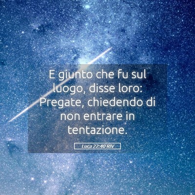 Picture 05 - Luca 22:40 RIV - E giunto che fu sul luogo, disse loro: Pregate, - Bible Verse Picture