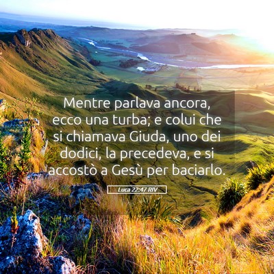 Picture 05 - Luca 22:47 RIV - Mentre parlava ancora, ecco una turba; e colui - Bible Verse Picture