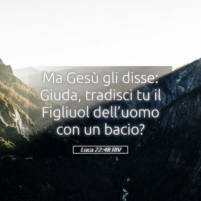 Picture 05 - Luca 22:48 RIV - Ma Gesù gli disse: Giuda, tradisci tu il - Bible Verse Picture