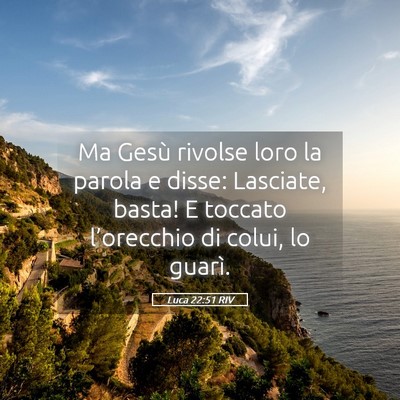 Picture 05 - Luca 22:51 RIV - Ma Gesù rivolse loro la parola e disse: - Bible Verse Picture