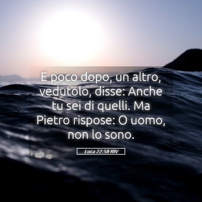 Picture 05 - Luca 22:58 RIV - E poco dopo, un altro, vedutolo, disse: Anche tu - Bible Verse Picture